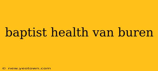 baptist health van buren