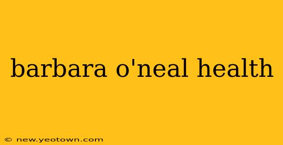 barbara o'neal health