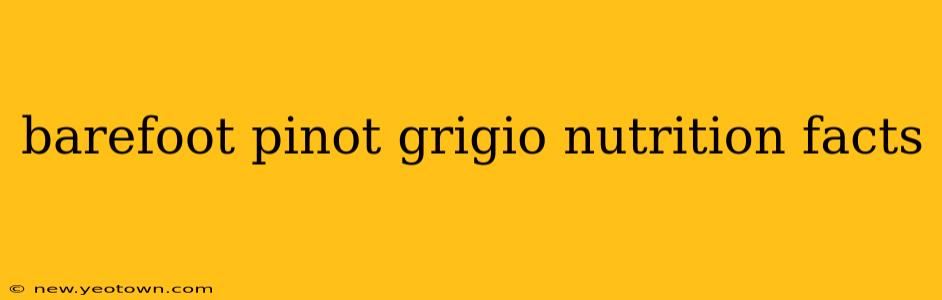 barefoot pinot grigio nutrition facts