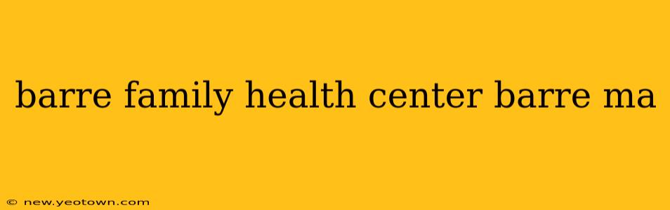 barre family health center barre ma