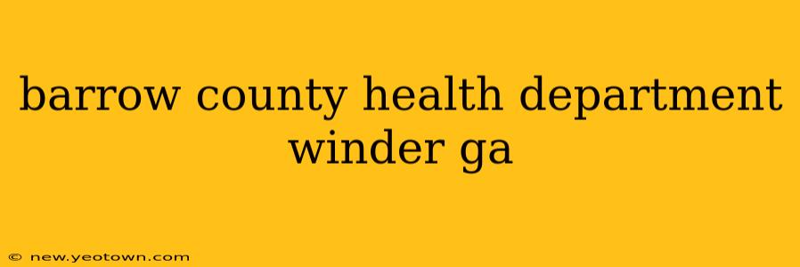 barrow county health department winder ga