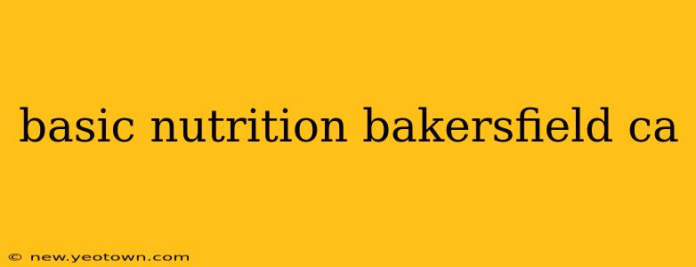 basic nutrition bakersfield ca