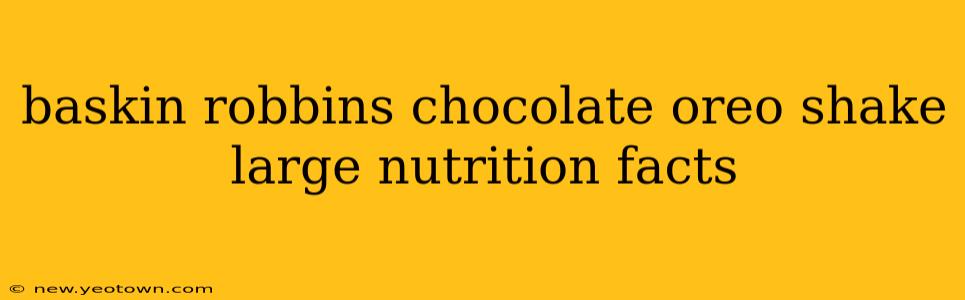 baskin robbins chocolate oreo shake large nutrition facts