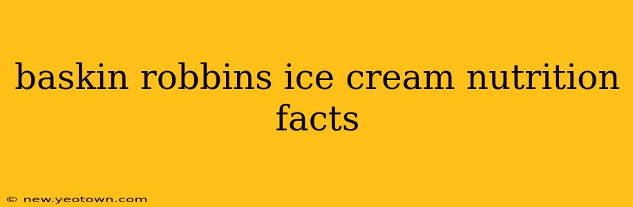 baskin robbins ice cream nutrition facts