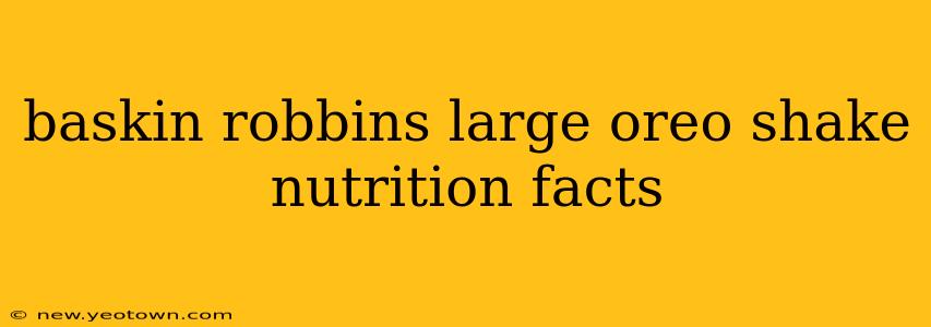 baskin robbins large oreo shake nutrition facts