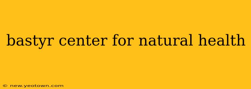 bastyr center for natural health