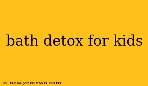 bath detox for kids
