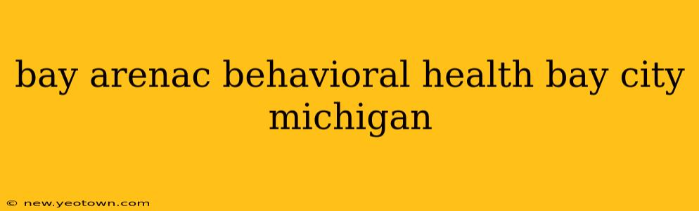 bay arenac behavioral health bay city michigan