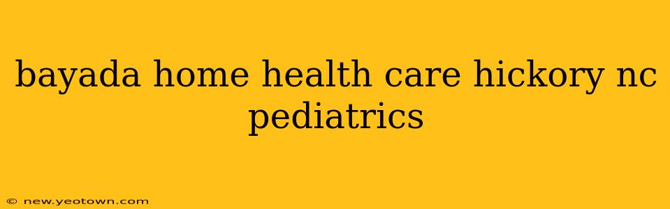 bayada home health care hickory nc pediatrics