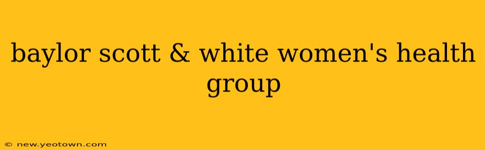 baylor scott & white women's health group