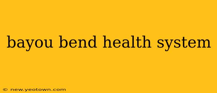 bayou bend health system