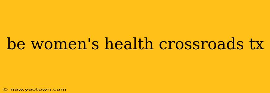 be women's health crossroads tx