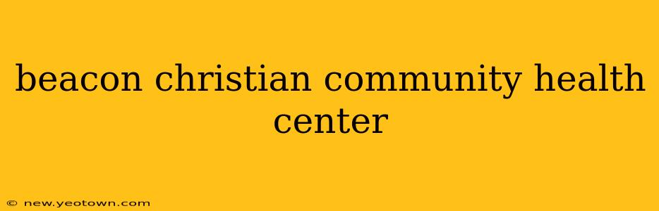 beacon christian community health center