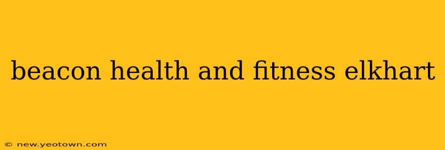 beacon health and fitness elkhart