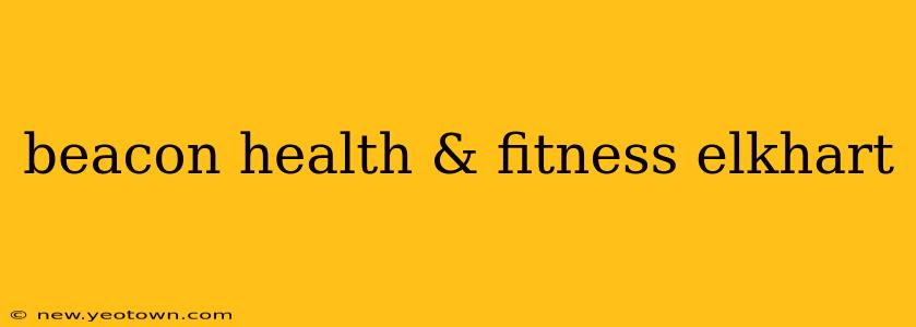 beacon health & fitness elkhart