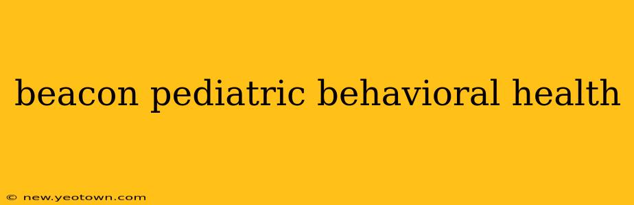 beacon pediatric behavioral health