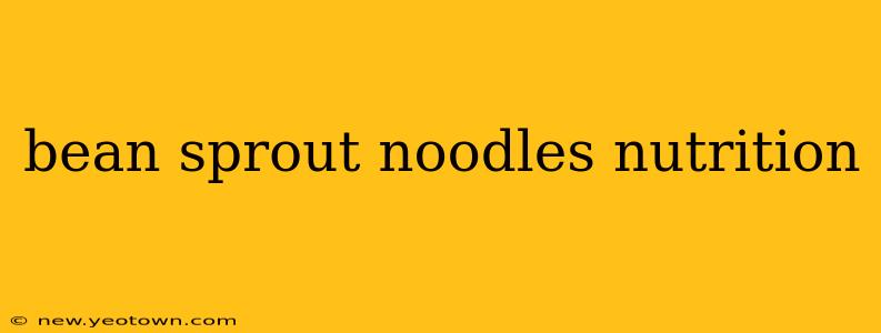 bean sprout noodles nutrition