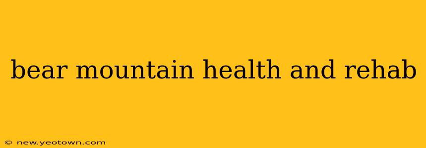 bear mountain health and rehab