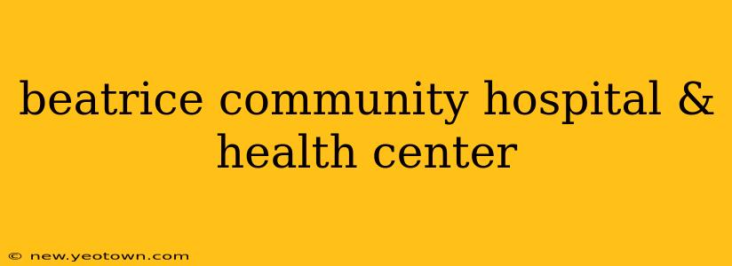 beatrice community hospital & health center