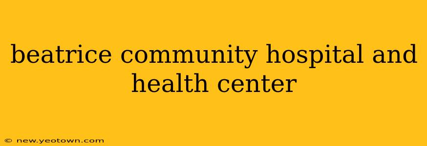 beatrice community hospital and health center