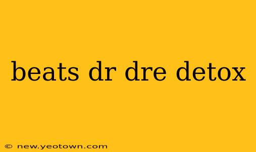 beats dr dre detox