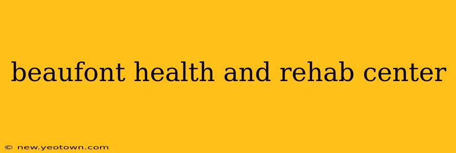 beaufont health and rehab center