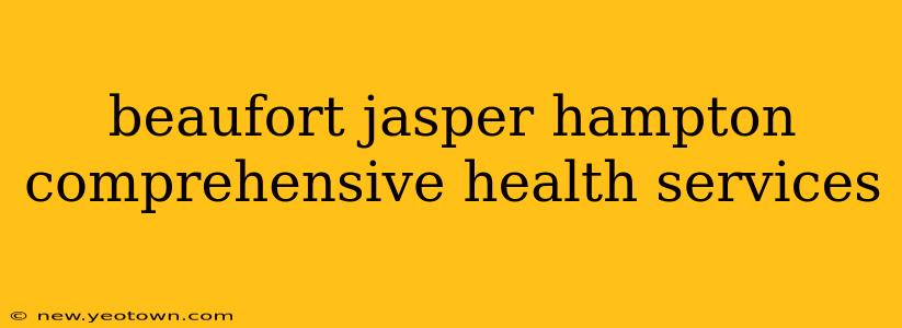 beaufort jasper hampton comprehensive health services