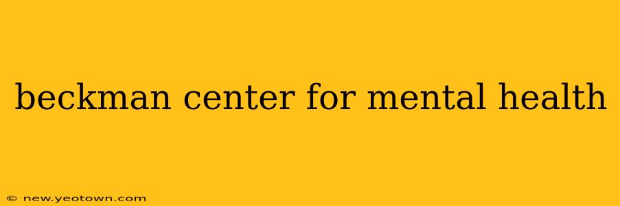 beckman center for mental health