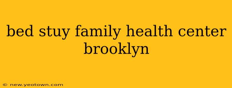 bed stuy family health center brooklyn