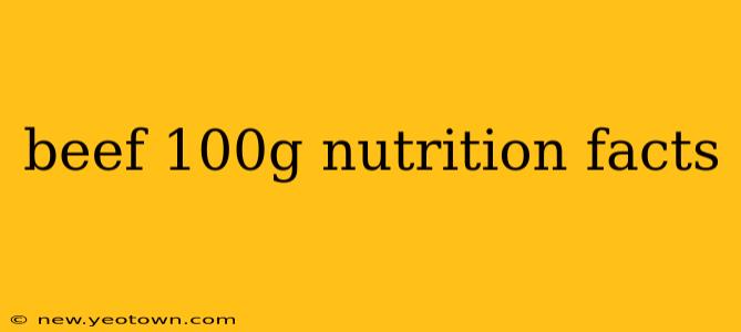beef 100g nutrition facts