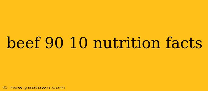 beef 90 10 nutrition facts
