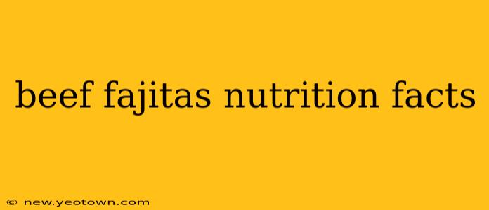 beef fajitas nutrition facts