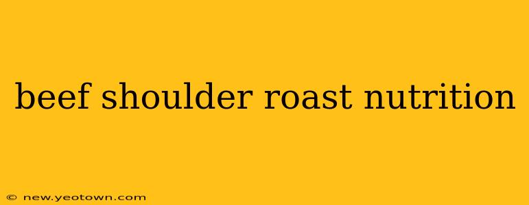 beef shoulder roast nutrition