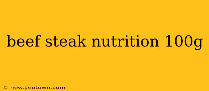 beef steak nutrition 100g