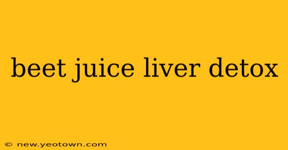 beet juice liver detox