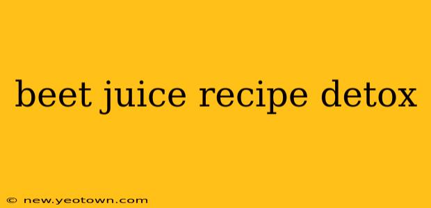 beet juice recipe detox
