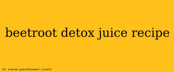 beetroot detox juice recipe