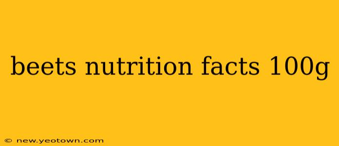 beets nutrition facts 100g