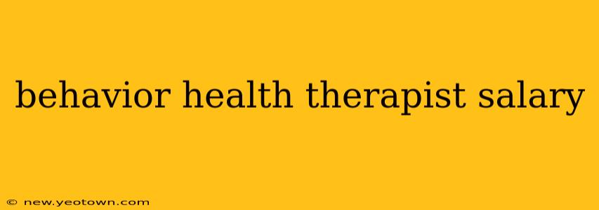 behavior health therapist salary