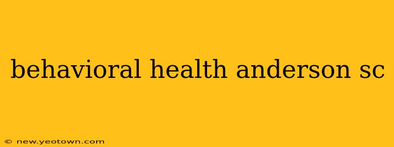 behavioral health anderson sc