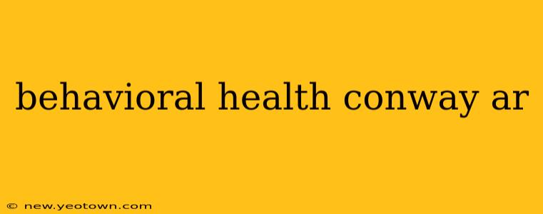behavioral health conway ar