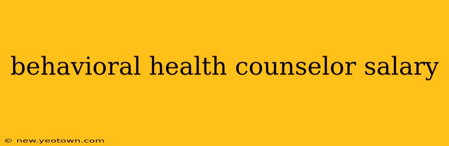 behavioral health counselor salary