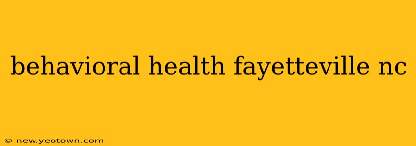 behavioral health fayetteville nc