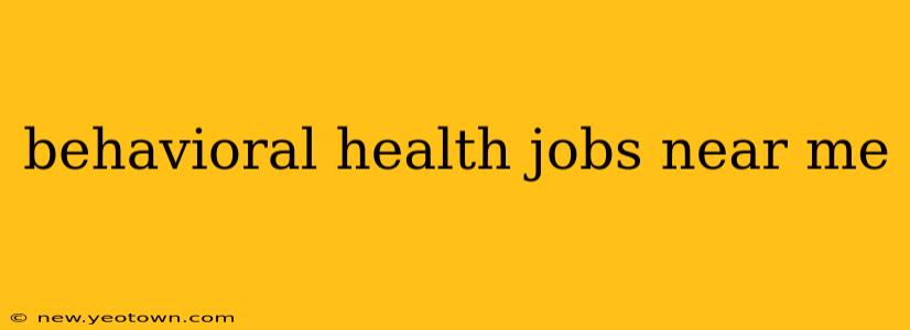 behavioral health jobs near me