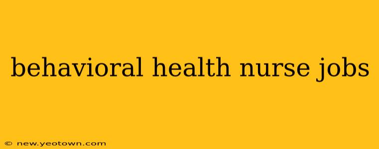 behavioral health nurse jobs