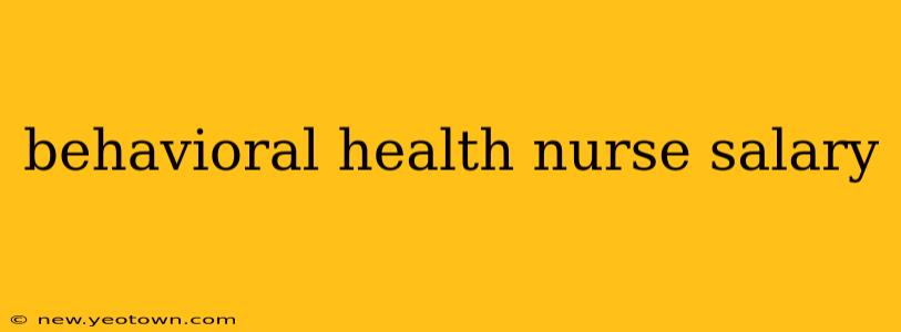 behavioral health nurse salary