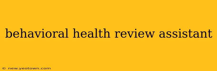 behavioral health review assistant