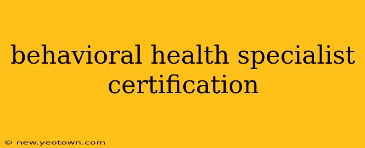 behavioral health specialist certification
