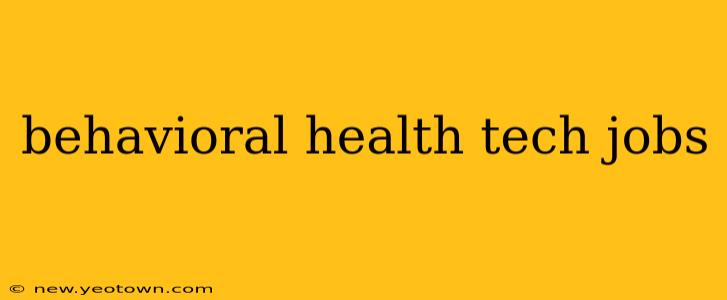 behavioral health tech jobs
