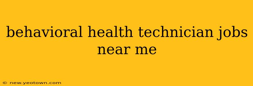 behavioral health technician jobs near me